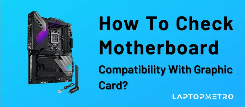 How To Check Motherboard Compatibility With Graphic Card 