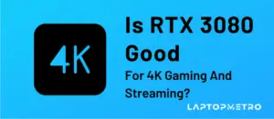 Is RTX 3080 Good For 4K Gaming And Streaming
