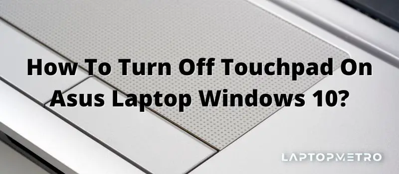 How-To-Turn-Off-Touchpad-On-Asus-Laptop-Windows-10