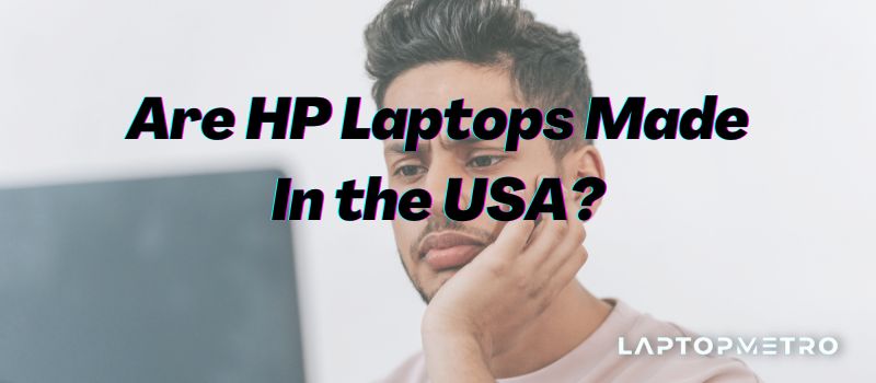 Are HP Laptops Made In the USA