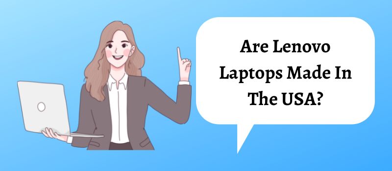 Are Lenovo Laptops Made In The USA